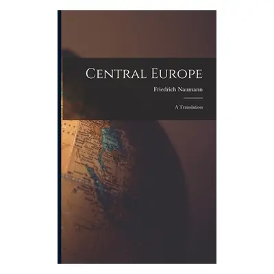 "Central Europe: A Translation" - "" ("Naumann Friedrich")(Paperback)