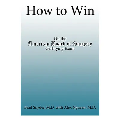 "How to Win: On the American Board of Surgery Certifying Exam" - "" ("Snyder Brad")(Paperback)