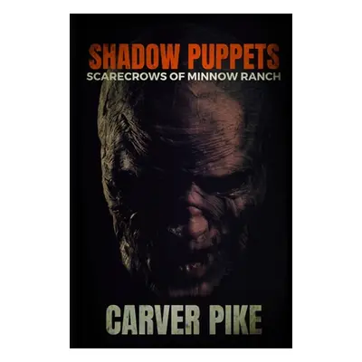 "Shadow Puppets: Scarecrows of Minnow Ranch" - "" ("Pike Carver")(Paperback)