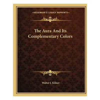 "The Aura and Its Complementary Colors" - "" ("Kilner Walter J.")(Paperback)