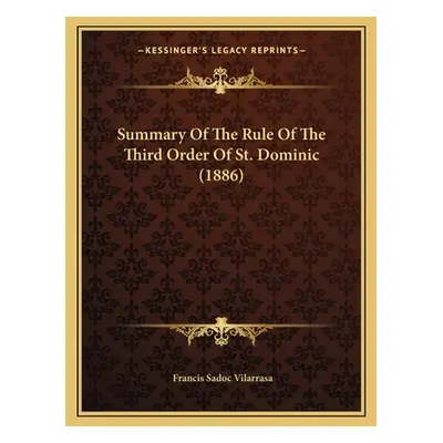 "Summary Of The Rule Of The Third Order Of St. Dominic (1886)" - "" ("Vilarrasa Francis Sadoc")(