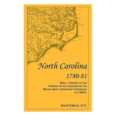 "North Carolina 1780-81: Being a History of the Invasion of the Carolinas by the British Army un