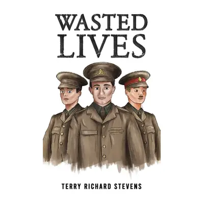 "Wasted Lives" - "" ("Stevens Terry Richard")(Paperback)