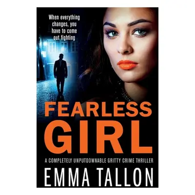 "Fearless Girl: A completely unputdownable gritty crime thriller" - "" ("Tallon Emma")(Paperback