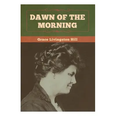 "Dawn of the Morning" - "" ("Hill Grace Livingston")(Pevná vazba)