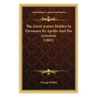 "The Great Assises Holden In Parnassus By Apollo And His Assessors (1885)" - "" ("Wither George"