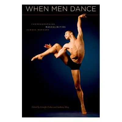 "When Men Dance: Choreographing Masculinities Across Borders" - "" ("Fisher Jennifer")(Paperback