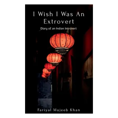 "I Wish I Was An Extrovert" - "" ("Khan Fariyal")(Paperback)