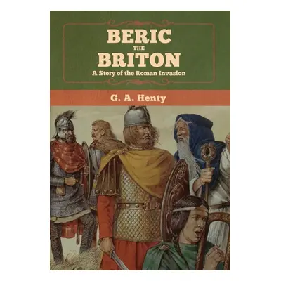 "Beric the Briton: A Story of the Roman Invasion" - "" ("Henty G. a.")(Pevná vazba)