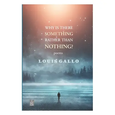 "Why Is There Something Rather Than Nothing: Poems" - "" ("Gallo Louis")(Paperback)