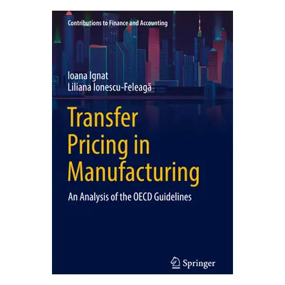 "Transfer Pricing in Manufacturing: An Analysis of the OECD Guidelines" - "" ("Ignat Ioana")(Pap