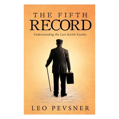 "The Fifth Record: Understanding The Last Jewish Exodus" - "" ("Pevsner Leo")(Paperback)