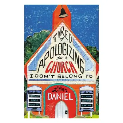 "Tired of Apologizing for a Church I Don't Belong To" - "" ("Daniel Lillian")(Paperback)