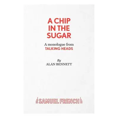 "A Chip in the Sugar - A monologue from Talking Heads" - "" ("Bennett Alan")(Paperback)