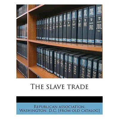 "The Slave Trade" - "" ("Republican Association Washington D. C.")(Paperback)