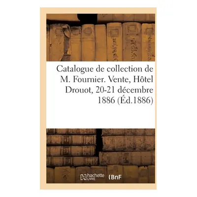 "Catalogue Des Dessins Et Estampes de la Collection de M. Fournier, Marchand de Curiosits: Vente