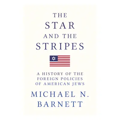 "The Star and the Stripes: A History of the Foreign Policies of American Jews" - "" ("Barnett Mi