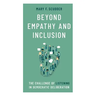 "Beyond Empathy and Inclusion: The Challenge of Listening in Democratic Deliberation" - "" ("Scu