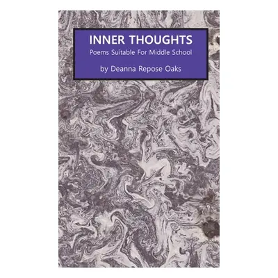 "Inner Thoughts: Poems Suitable for Middle School" - "" ("Oaks Deanna Repose")(Pevná vazba)