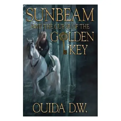 "Sunbeam and the Curse of the Golden Key" - "" ("D. W. Ouida")(Paperback)