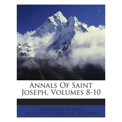 "Annals of Saint Joseph, Volumes 8-10" - "" ("Fathers Norbertine")(Paperback)