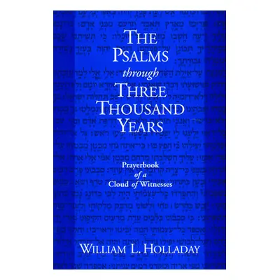 "The Psalms Through Three Thousand Years: Prayerbook of a Cloud of Witnesses" - "" ("Holladay Wi