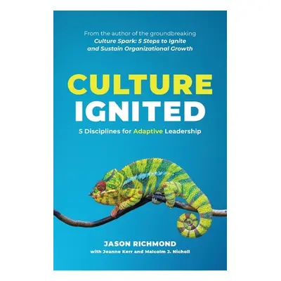 "Culture Ignited: 5 Disciplines for Adaptive Leadership" - "" ("Richmond Jason")(Paperback)