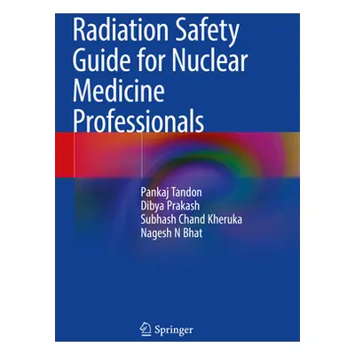 "Radiation Safety Guide for Nuclear Medicine Professionals" - "" ("Tandon Pankaj")(Paperback)