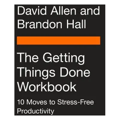 "The Getting Things Done Workbook: 10 Moves to Stress-Free Productivity" - "" ("Allen David")(Pa