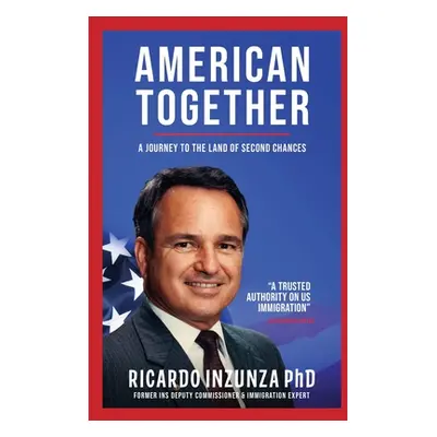 "American Together: A Journey to the Land of Second Chances" - "" ("Inzunza Ricardo")(Paperback)