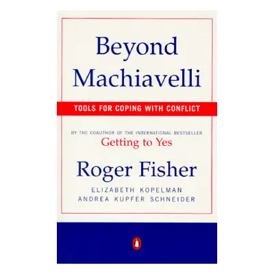 "Beyond Machiavelli: Tools for Coping with Conflict" - "" ("Fisher Roger")(Paperback)