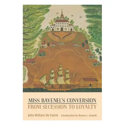 "Miss Ravenel's Conversion from Secession to Loyalty" - "" ("De Forest John William")(Paperback)