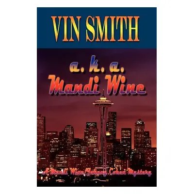 "a. k. a. Mandi Wine: A Mandi Wine/Johnny Cohen Mystery" - "" ("Smith Vin")(Paperback)