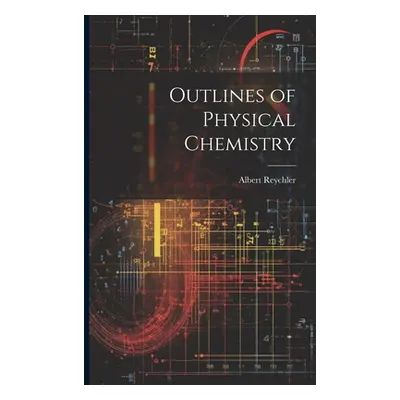 "Outlines of Physical Chemistry" - "" ("Reychler Albert")(Paperback)