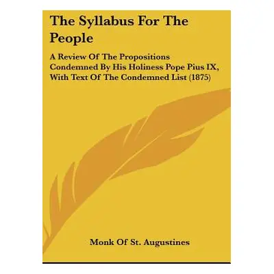 "The Syllabus for the People: A Review of the Propositions Condemned by His Holiness Pope Pius I