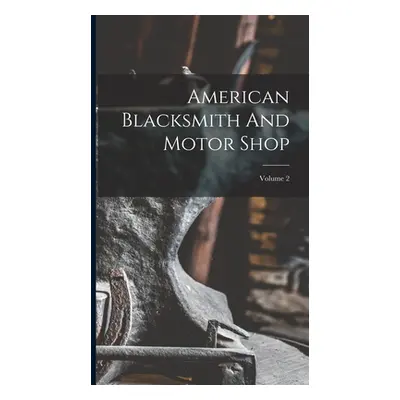 "American Blacksmith And Motor Shop; Volume 2" - "" ("Anonymous")(Pevná vazba)