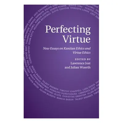 "Perfecting Virtue: New Essays on Kantian Ethics and Virtue Ethics" - "" ("Jost Lawrence")(Paper