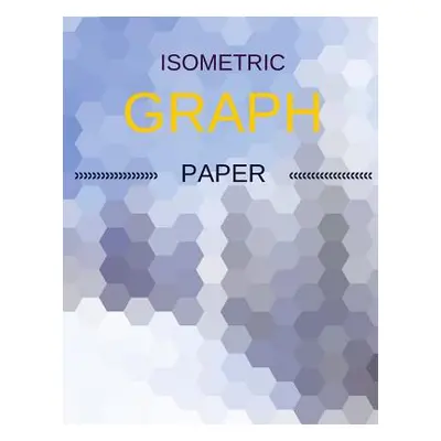 "Isometric Graph Paper: Draw Your Own 3D, Sculpture or Landscaping Geometric Designs! 1/4 inch E