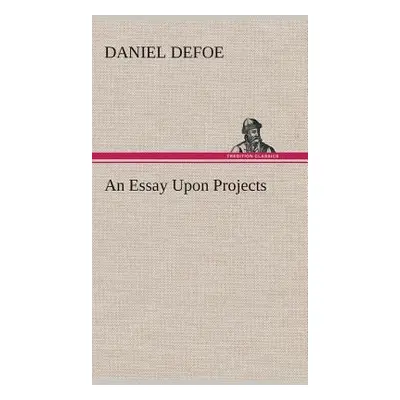 "An Essay Upon Projects" - "" ("Defoe Daniel")(Pevná vazba)