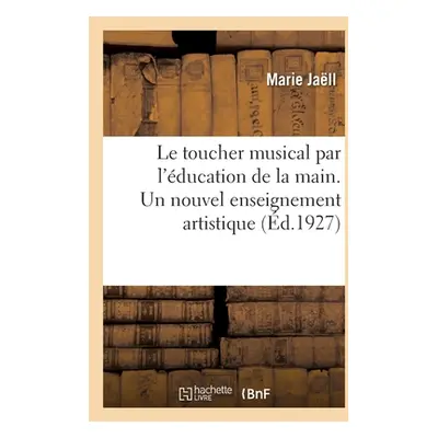 "Le toucher musical par l'ducation de la main. Un nouvel enseignement artistique" - "" ("Jall Ma