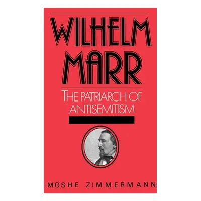 "Wilhelm Marr: The Patriarch of Antisemitism" - "" ("Zimmermann Moshe")(Pevná vazba)