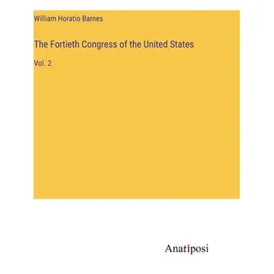 "The Fortieth Congress of the United States: Vol. 2" - "" ("Barnes William Horatio")(Pevná vazba