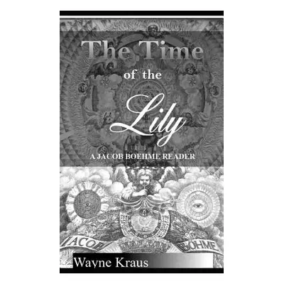 "The Time of the Lily: A Jacob Boehme Reader" - "" ("Kraus Wayne")(Paperback)