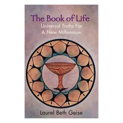 "The Book of Life: Universal Truths for a New Millennium" - "" ("Geise Laurel Beth")(Paperback)