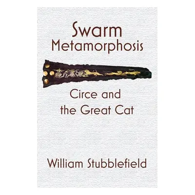 "Swarm Metamorphosis: Circe and the Great Cat" - "" ("Stubblefield William")(Paperback)