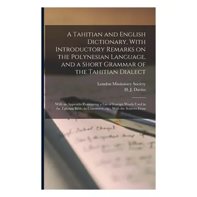 "A Tahitian and English Dictionary, With Introductory Remarks on the Polynesian Language, and a 