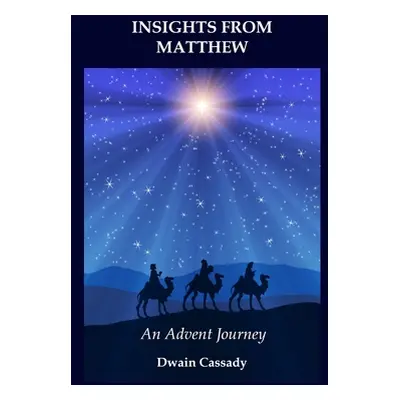 "Insights from Matthew: An Advent Journey" - "" ("Cassady Dwain")(Paperback)