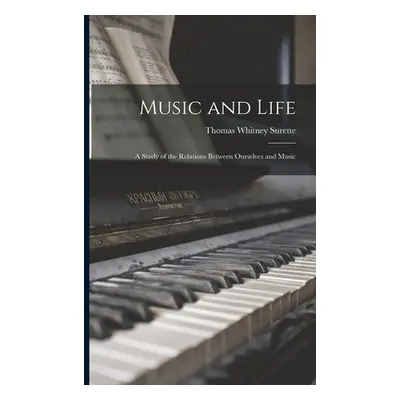 "Music and Life: a Study of the Relations Between Ourselves and Music" - "" ("Surette Thomas Whi