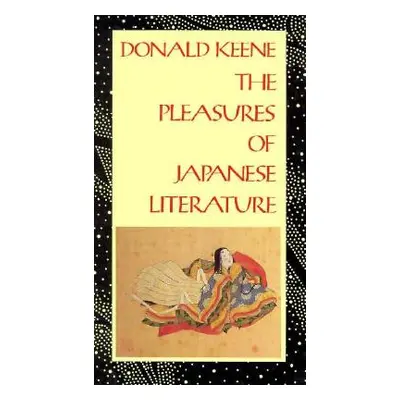 "The Pleasures of Japanese Literature" - "" ("Keene Donald")(Paperback)