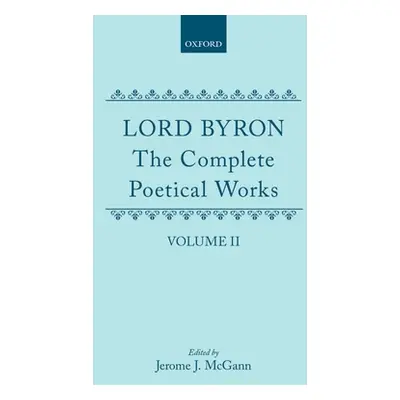 "The Complete Poetical Works: Volume II: Childe Harold's Pilgrimage" - "" ("Byron George Gordon"